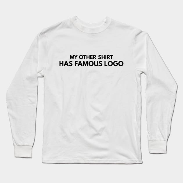 MY OTHER SHIRT HAS FAMOUS LOGO Long Sleeve T-Shirt by Shirtsy